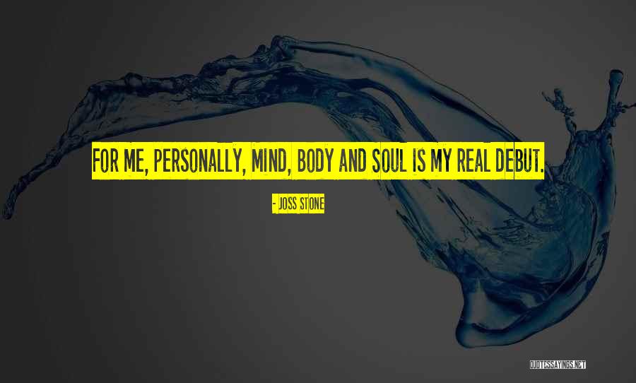 Mind Soul And Body Quotes By Joss Stone