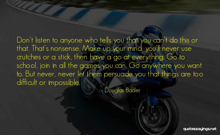 Mind That Does Not Stick Quotes By Douglas Bader Mind That Does Not Stick Quotes By Douglas Bader