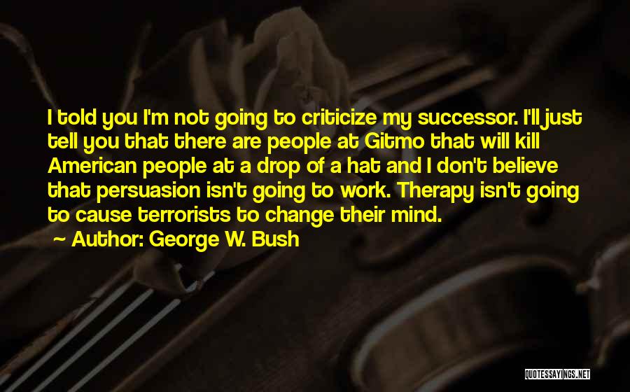 Mind Therapy Quotes By George W. Bush