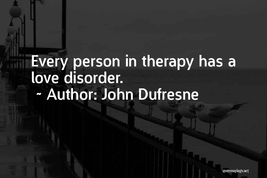 Mind Therapy Quotes By John Dufresne