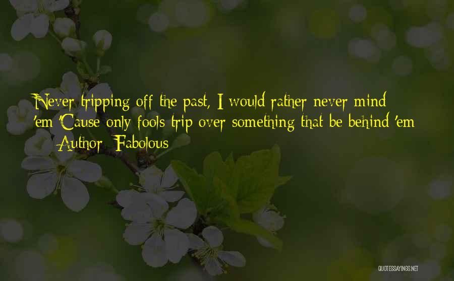 Mind Tripping Quotes By Fabolous