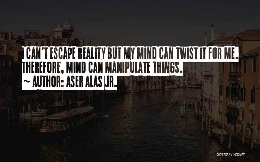 Mind Twist Quotes By Aser Alas Jr.