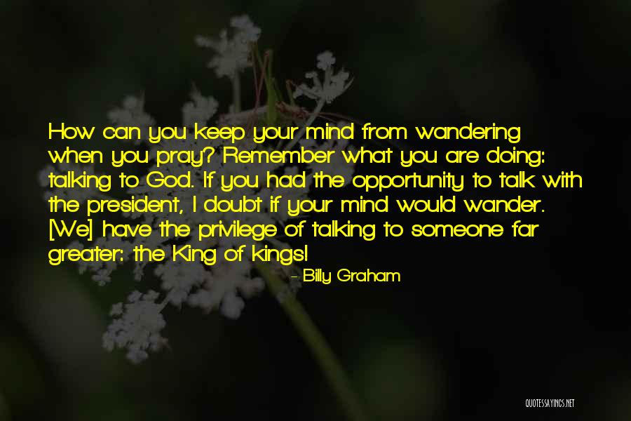 Mind Wander Quotes By Billy Graham Mind Wander Quotes By Billy Graham