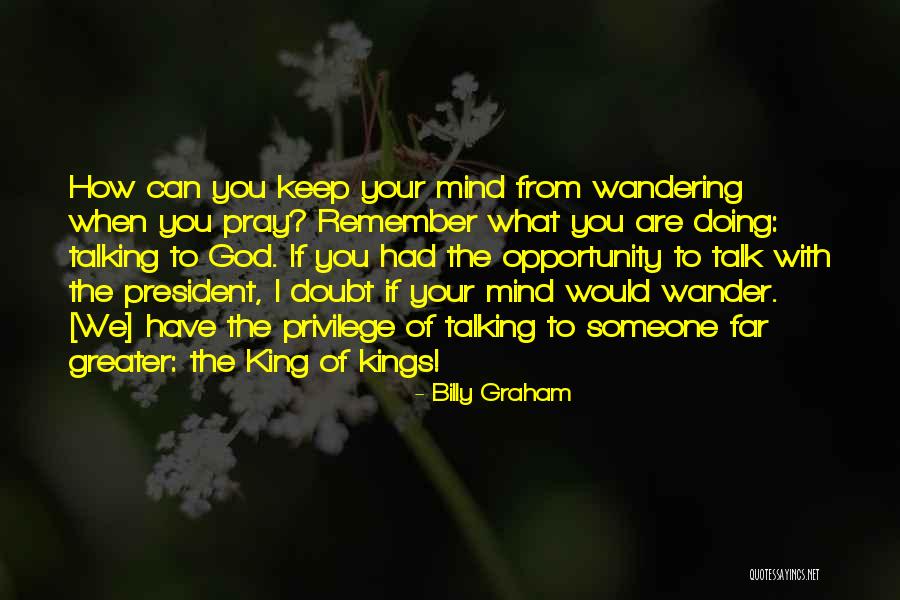 Mind Wander Quotes By Billy Graham