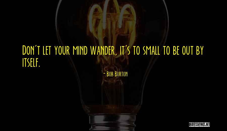 Mind Wander Quotes By Bob Burton Mind Wander Quotes By Bob Burton