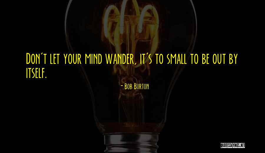 Mind Wander Quotes By Bob Burton