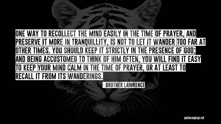 Mind Wander Quotes By Brother Lawrence Mind Wander Quotes By Brother Lawrence