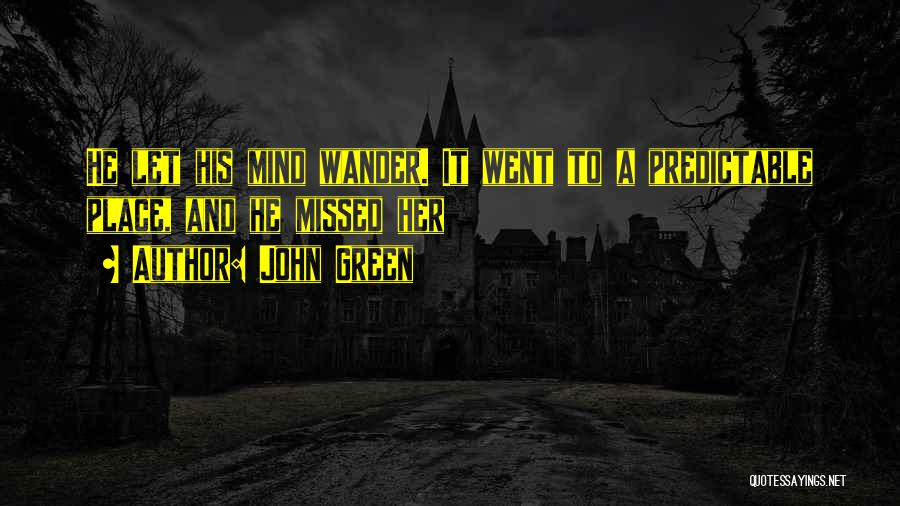 Mind Wander Quotes By John Green