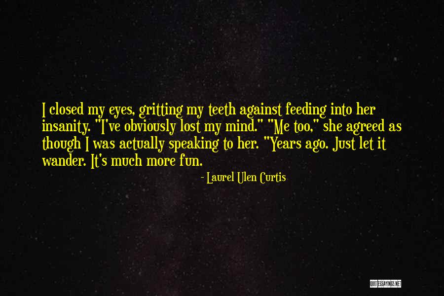 Mind Wander Quotes By Laurel Ulen Curtis Mind Wander Quotes By Laurel Ulen Curtis