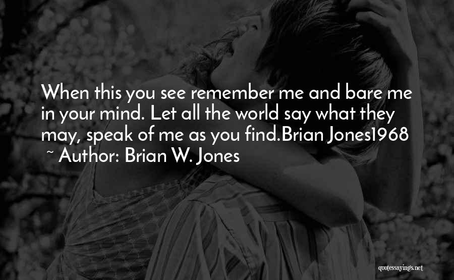 Mind What You Say Quotes By Brian W. Jones