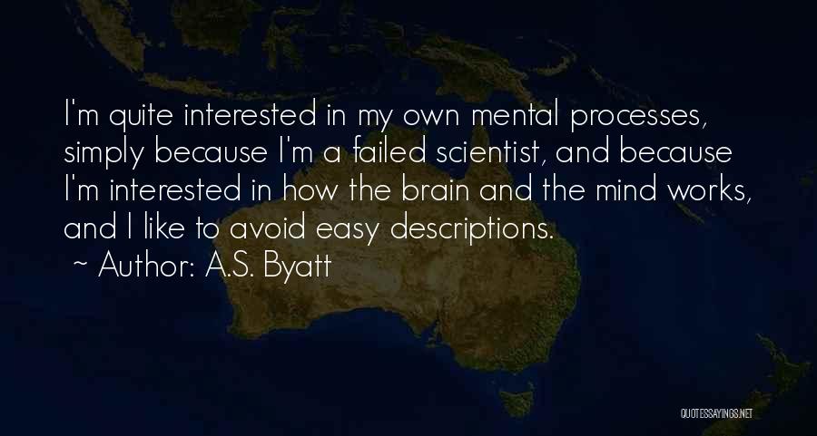 Mind Works Quotes By A.S. Byatt