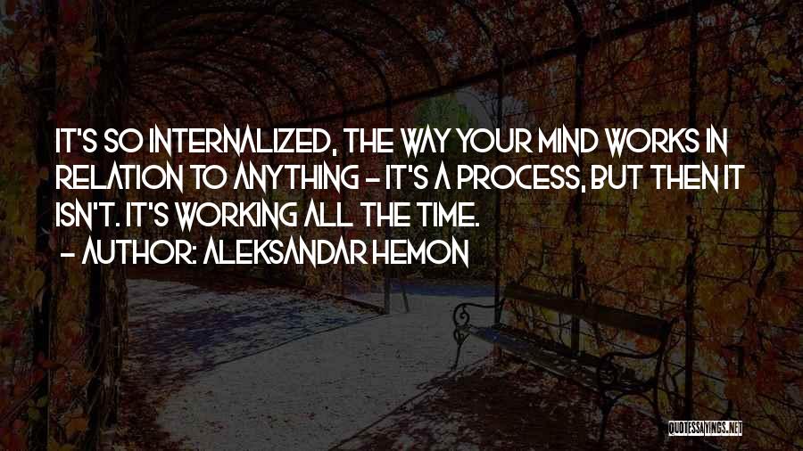 Mind Works Quotes By Aleksandar Hemon