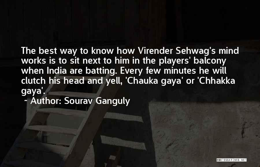 Mind Works Quotes By Sourav Ganguly