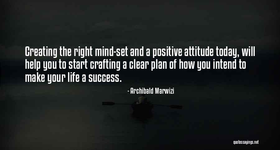 Mind Your Attitude Quotes By Archibald Marwizi Mind Your Attitude Quotes By Archibald Marwizi