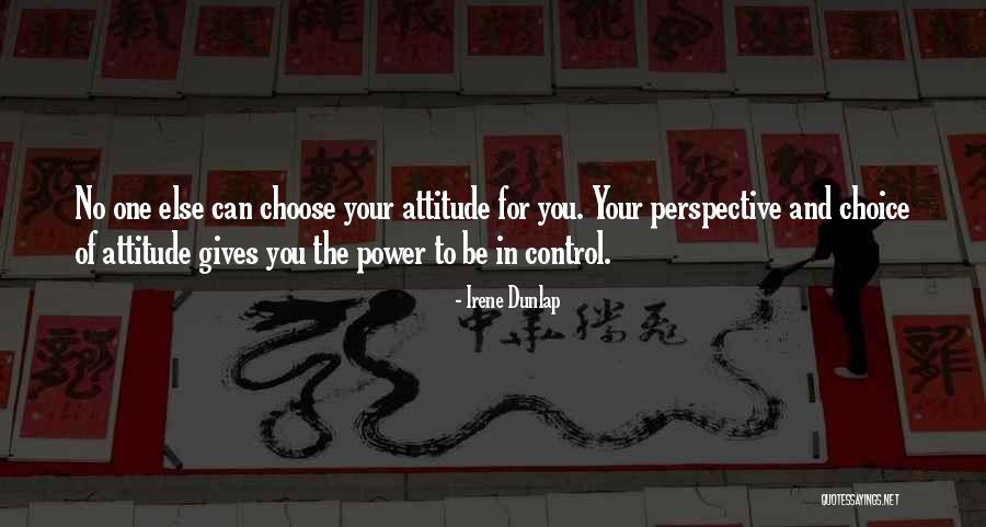 Mind Your Attitude Quotes By Irene Dunlap Mind Your Attitude Quotes By Irene Dunlap