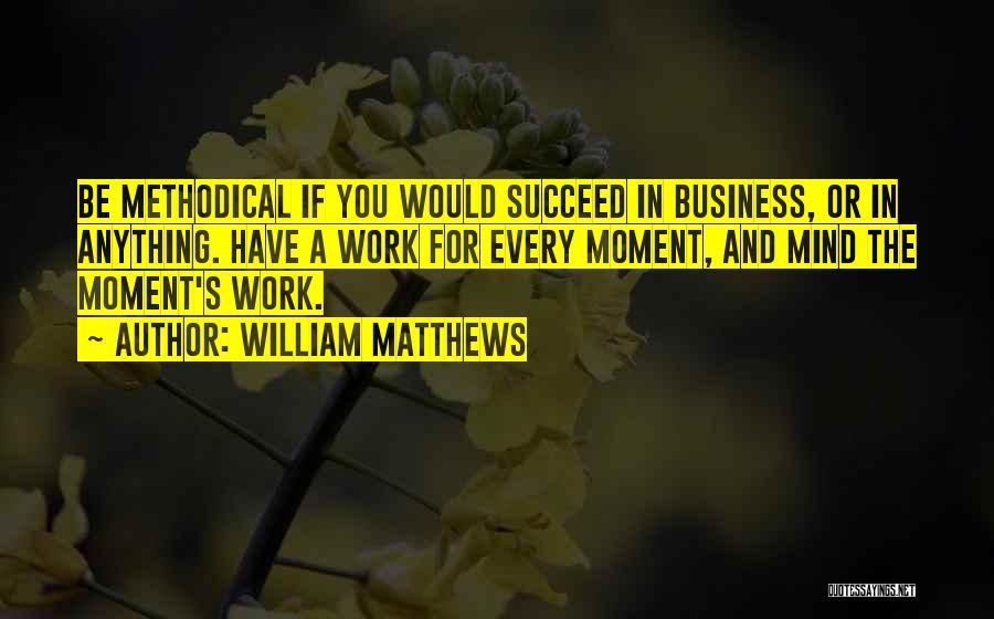 Mind Your Own Business At Work Quotes By William Matthews