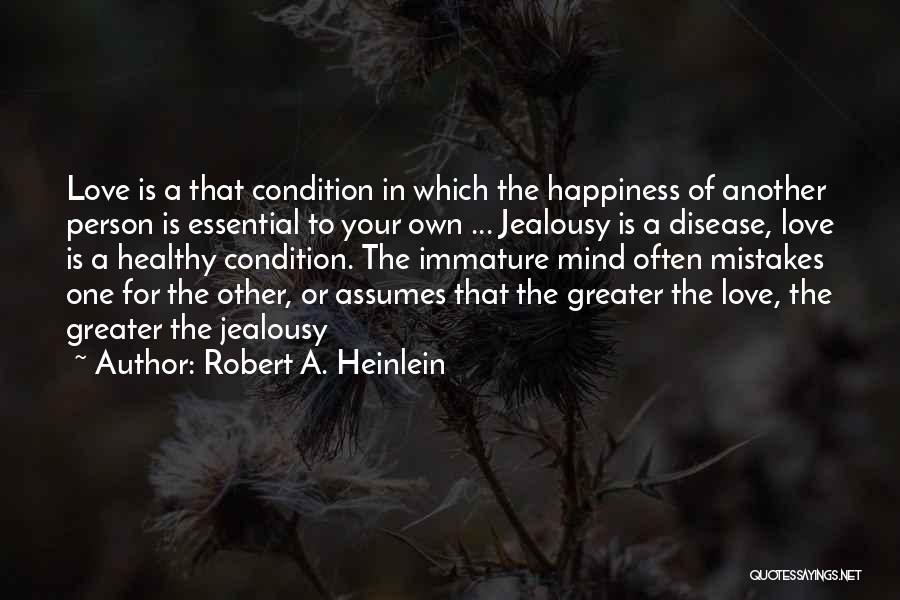 Mind Your Own Happiness Quotes By Robert A. Heinlein