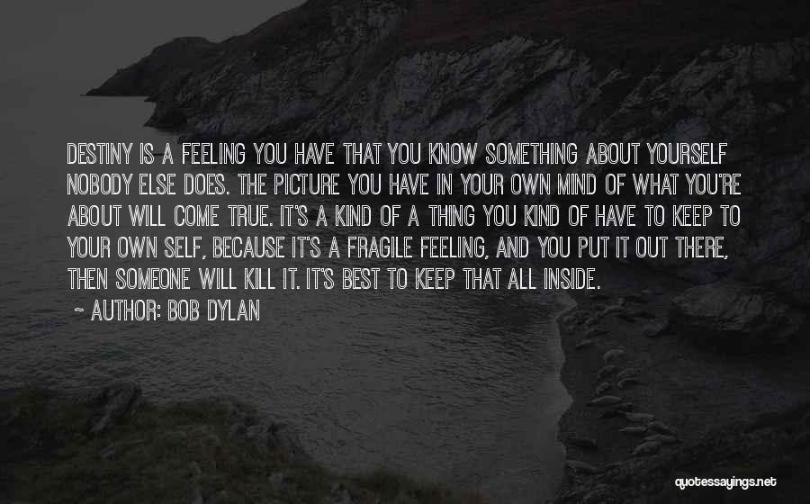 Mind Your Own Self Quotes By Bob Dylan