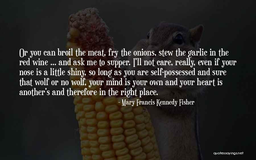 Mind Your Own Self Quotes By Mary Francis Kennedy Fisher