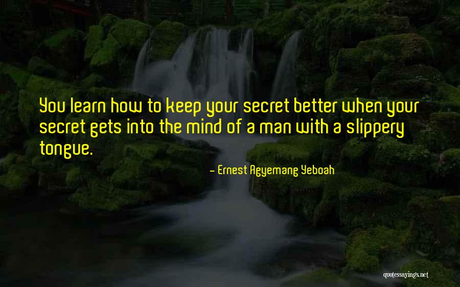 Mind Your Tongue Quotes By Ernest Agyemang Yeboah Mind Your Tongue Quotes By Ernest Agyemang Yeboah