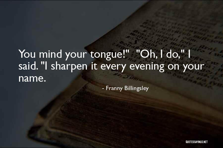 Mind Your Tongue Quotes By Franny Billingsley