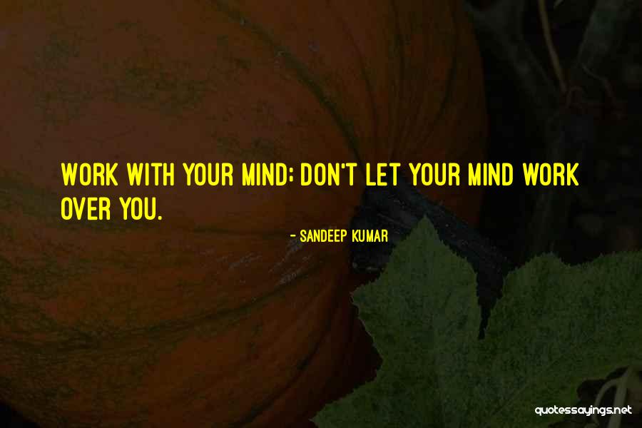 Mind Your Work Quotes By Sandeep Kumar