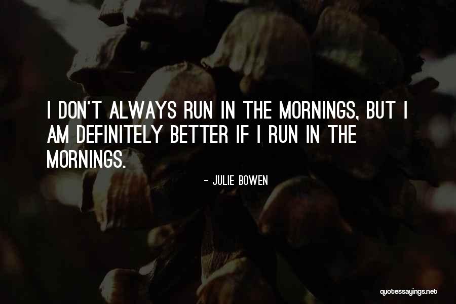 Mindenekfelett Quotes By Julie Bowen Mindenekfelett Quotes By Julie Bowen