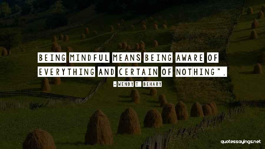Mindful Being Quotes By Wendy T. Behary Mindful Being Quotes By Wendy T. Behary