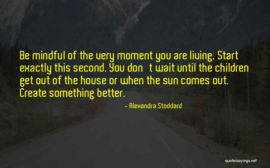 Mindful Living Quotes By Alexandra Stoddard