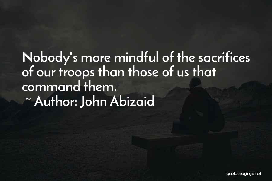 Mindful Quotes By John Abizaid