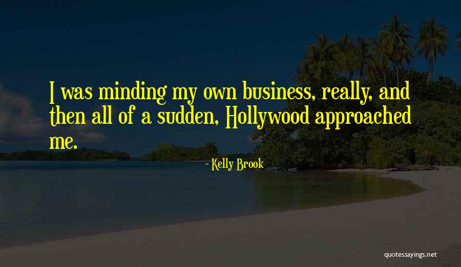 Minding Business Quotes By Kelly Brook Minding Business Quotes By Kelly Brook