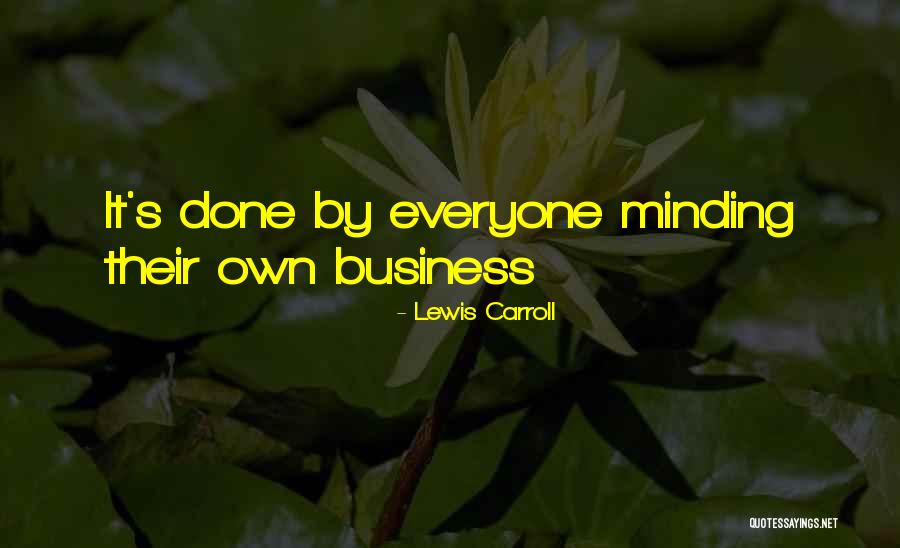 Minding Business Quotes By Lewis Carroll Minding Business Quotes By Lewis Carroll