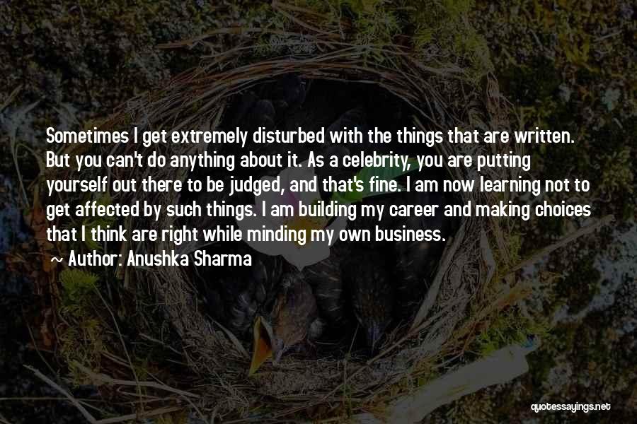 Minding My Own Business Quotes By Anushka Sharma