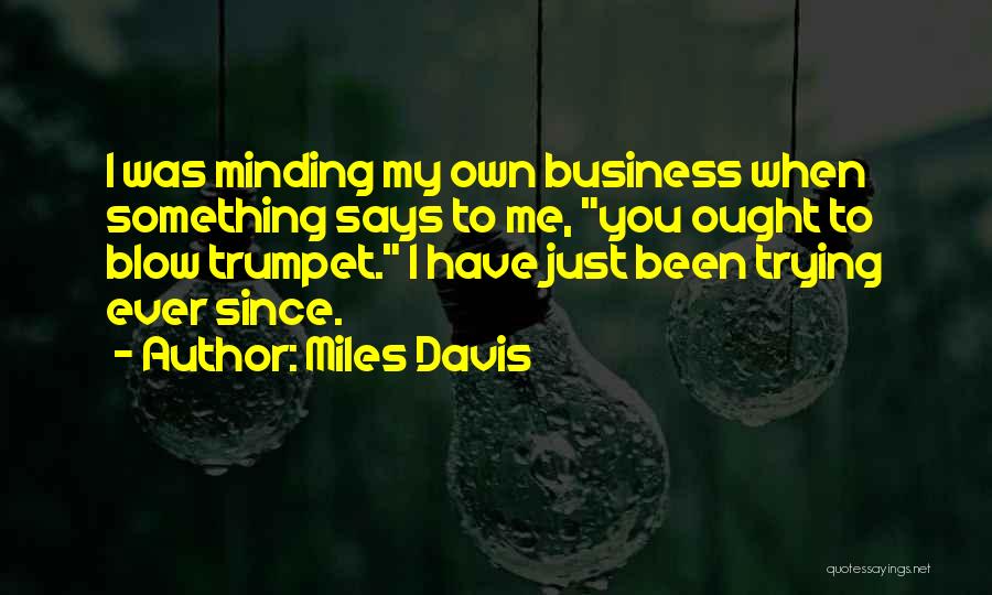 Minding My Own Business Quotes By Miles Davis