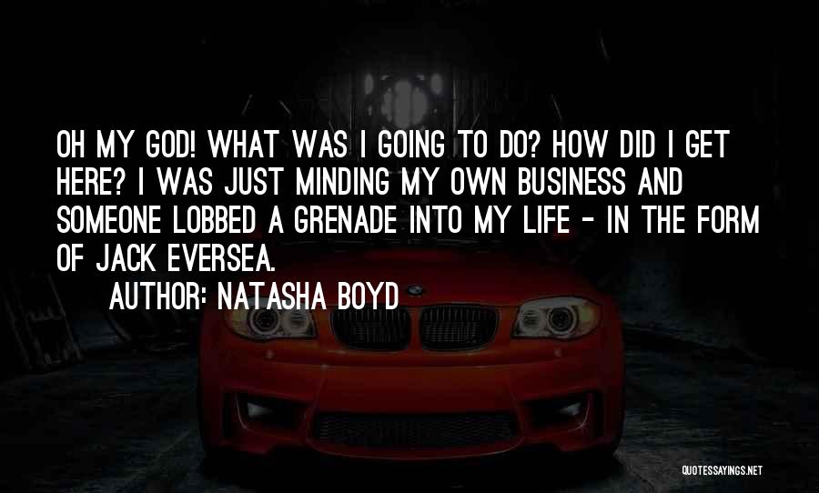 Minding My Own Business Quotes By Natasha Boyd