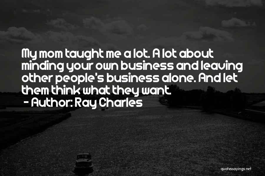 Minding My Own Business Quotes By Ray Charles