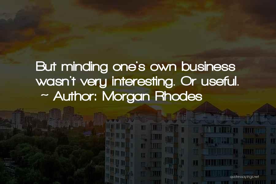 Minding Others Business Quotes By Morgan Rhodes