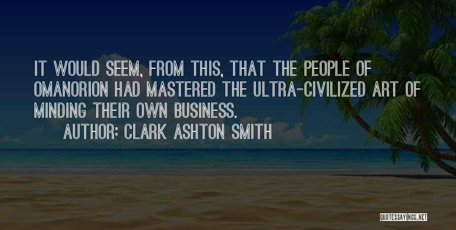 Minding People's Business Quotes By Clark Ashton Smith