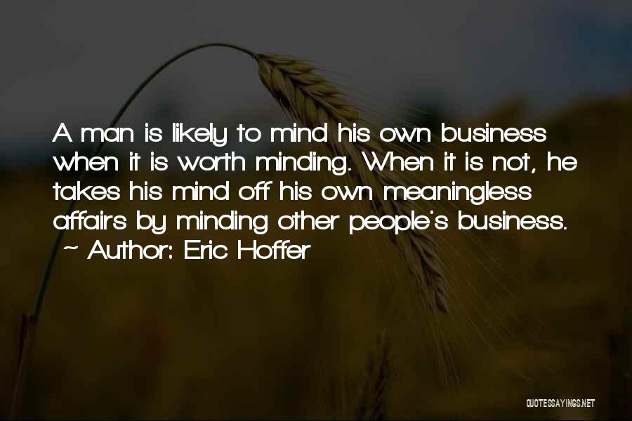 Minding People's Business Quotes By Eric Hoffer