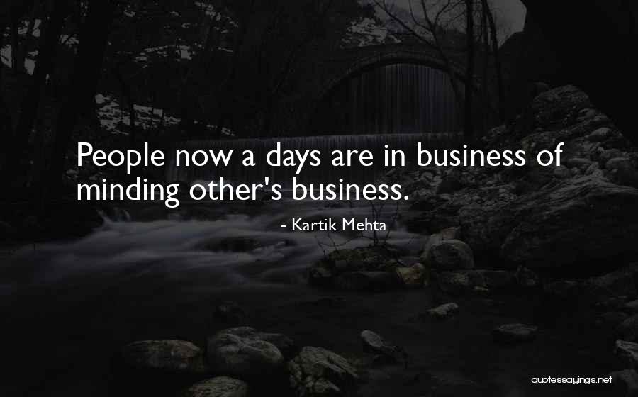 Minding People's Business Quotes By Kartik Mehta