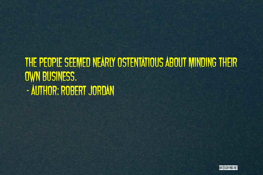 Minding People's Business Quotes By Robert Jordan