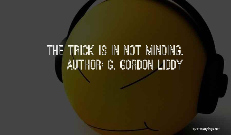 Minding Quotes By G. Gordon Liddy