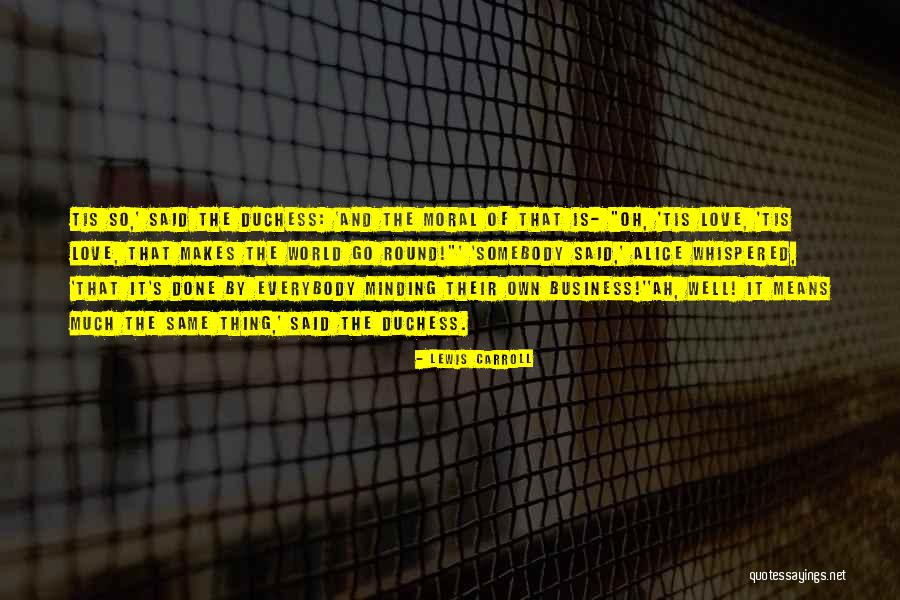 Minding Their Own Business Quotes By Lewis Carroll Minding Their Own Business Quotes By Lewis Carroll