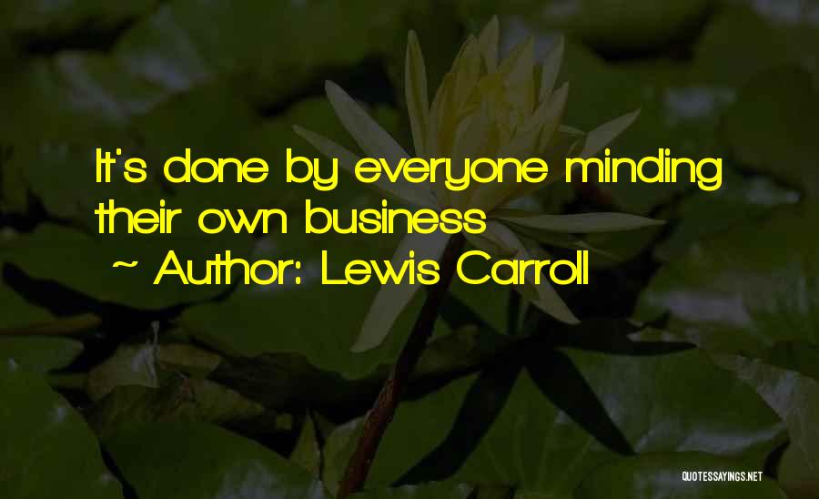 Minding Their Own Business Quotes By Lewis Carroll