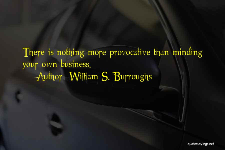 Minding Their Own Business Quotes By William S. Burroughs