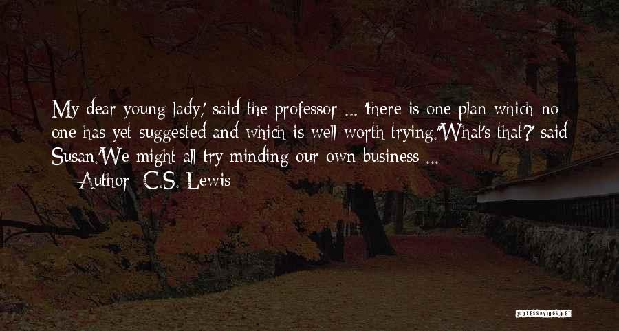 Minding Your Business Quotes By C.S. Lewis