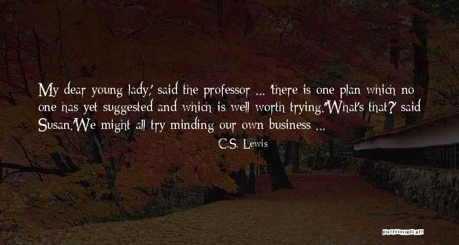 Minding Your Business Quotes By C.S. Lewis