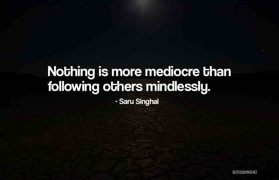 Mindlessly Following Quotes By Saru Singhal