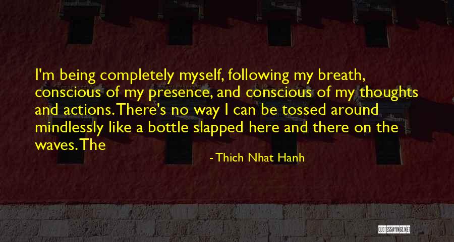 Mindlessly Following Quotes By Thich Nhat Hanh Mindlessly Following Quotes By Thich Nhat Hanh