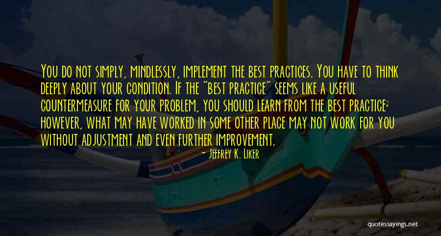 Mindlessly Quotes By Jeffrey K. Liker Mindlessly Quotes By Jeffrey K. Liker